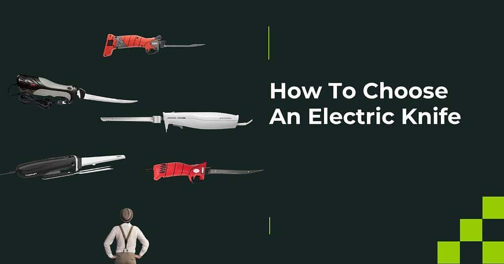 A blog graphic with various electric knives displayed vertically on the left and the text "How To Choose An Electric Knife" on a dark green background, accompanied by a small figure standing at the bottom.