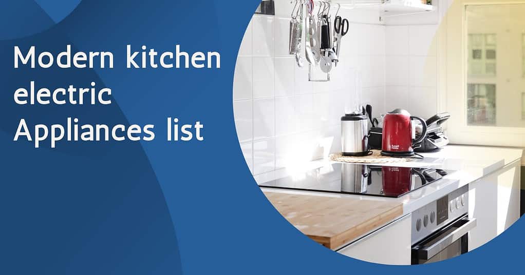 A modern kitchen countertop featuring electric appliances such as a red electric kettle, a blender, and a toaster, with the text “Modern kitchen electric Appliances list” on a blue overlay background.