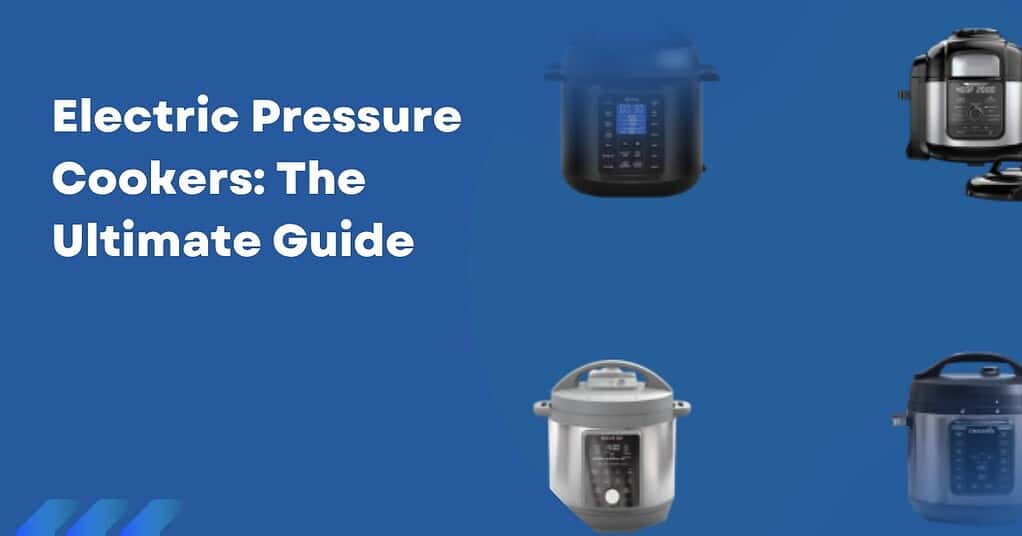 A digital guide cover featuring four different electric pressure cookers placed on a blue background, with the title "Electric Pressure Cookers: The Ultimate Guide" in bold white text